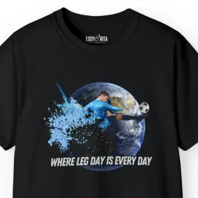 Every Day is Leg Day Men's Soccer Tee - World Kick Fitness T-Shirt
