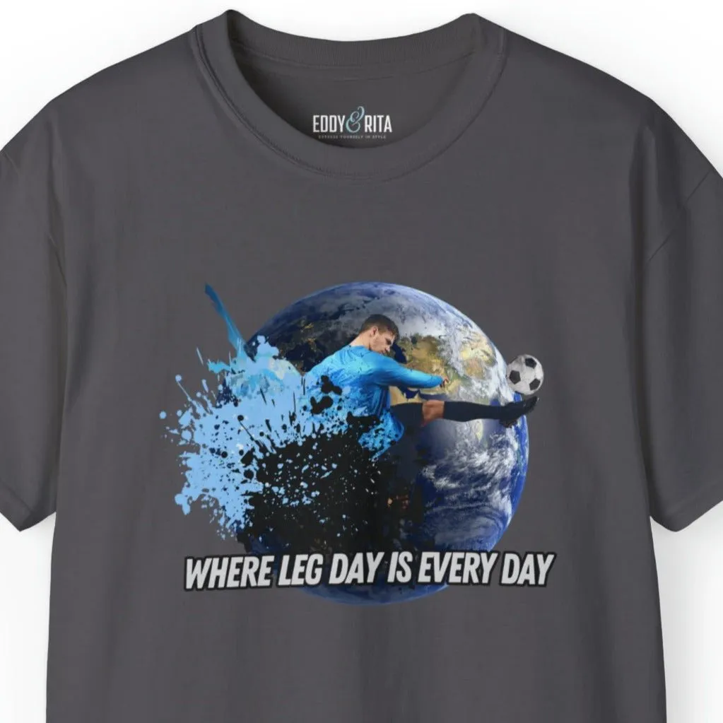 Every Day is Leg Day Men's Soccer Tee - World Kick Fitness T-Shirt