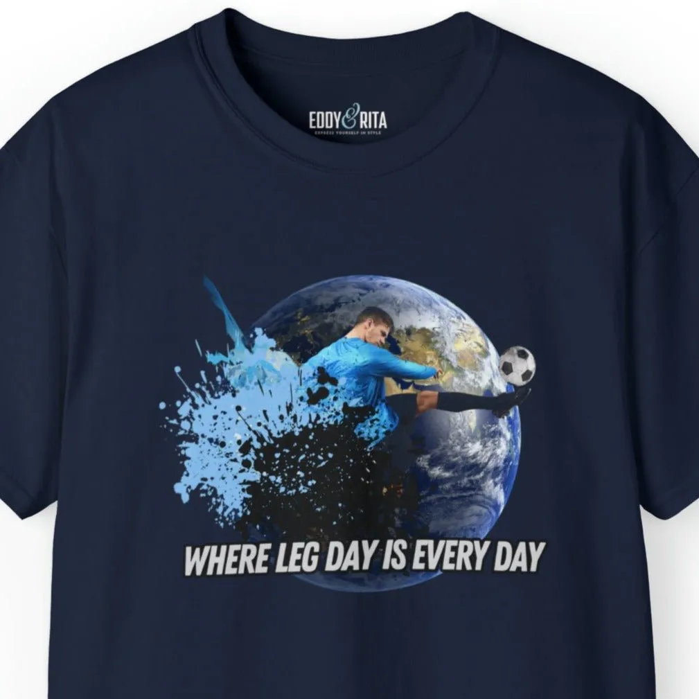 Every Day is Leg Day Men's Soccer Tee - World Kick Fitness T-Shirt