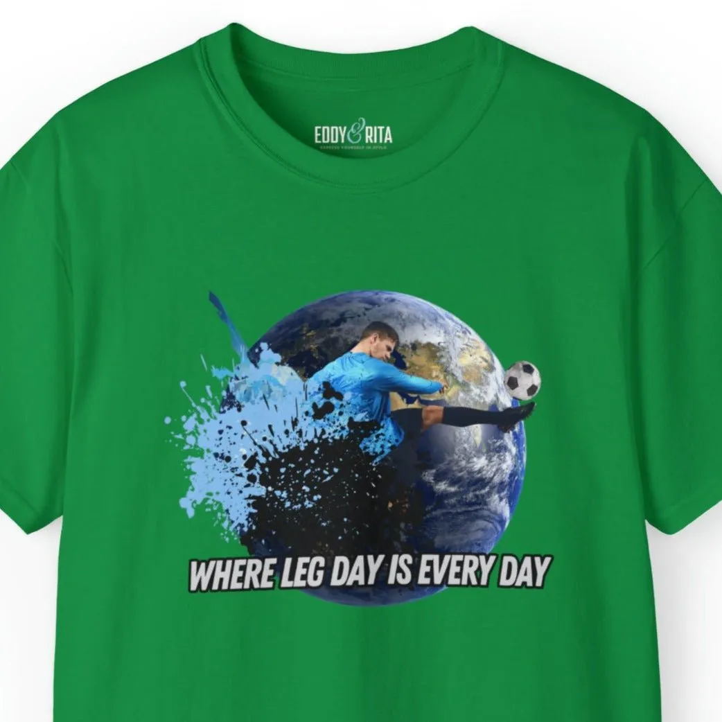 Every Day is Leg Day Men's Soccer Tee - World Kick Fitness T-Shirt