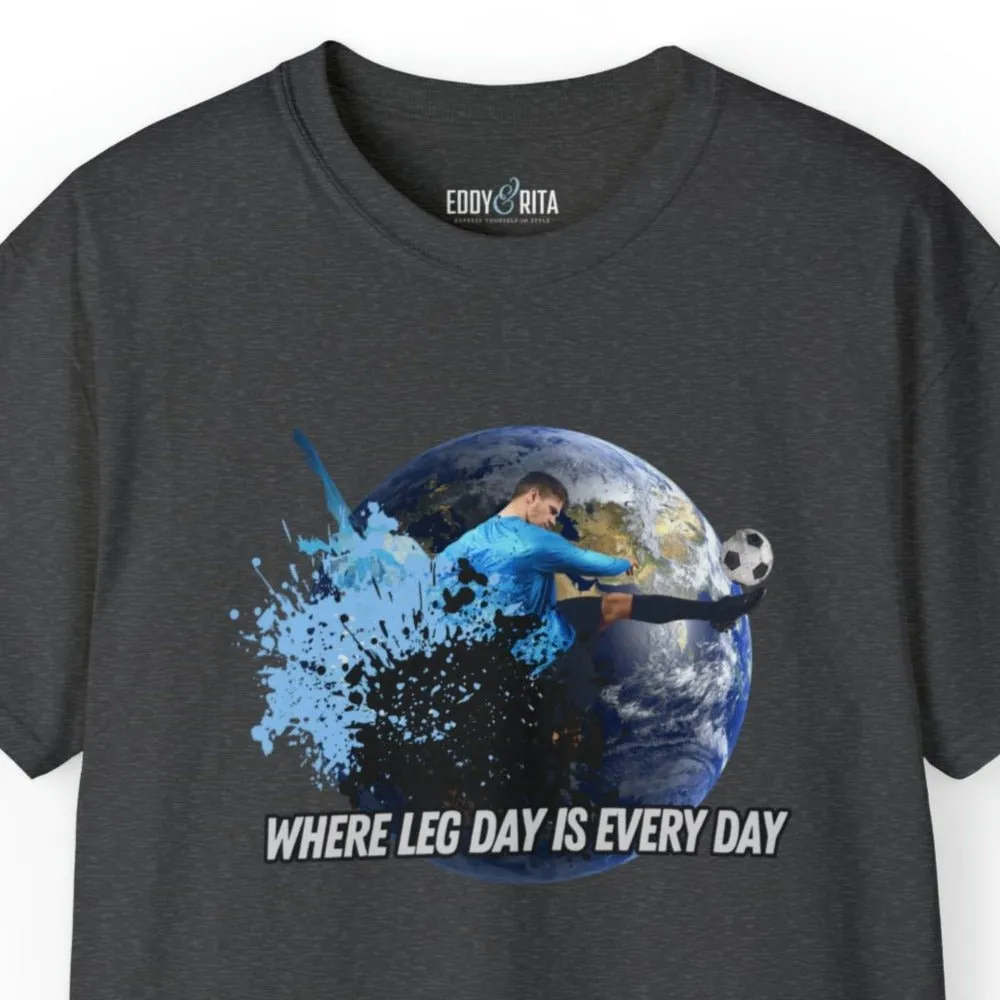 Every Day is Leg Day Men's Soccer Tee - World Kick Fitness T-Shirt