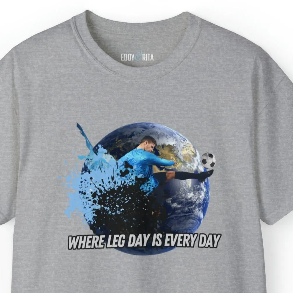 Every Day is Leg Day Men's Soccer Tee - World Kick Fitness T-Shirt