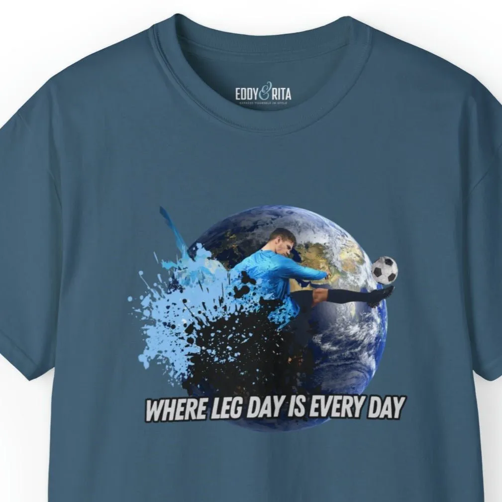 Every Day is Leg Day Men's Soccer Tee - World Kick Fitness T-Shirt