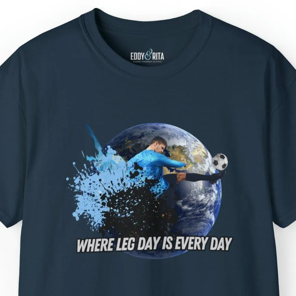 Every Day is Leg Day Men's Soccer Tee - World Kick Fitness T-Shirt