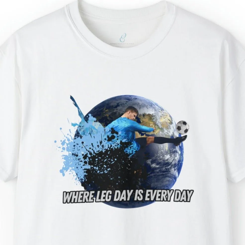 Every Day is Leg Day Men's Soccer Tee - World Kick Fitness T-Shirt